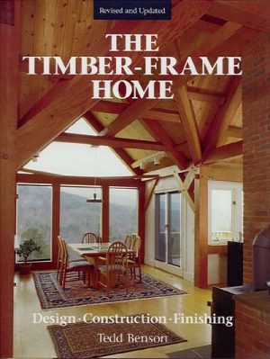 The Timber Frame Home Design, Construction, Finishing