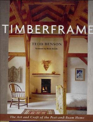 Timberframe The Art and Craft of Post and Beam